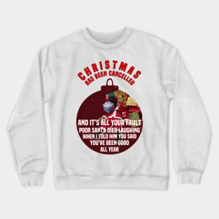 Christmas has been cancelled and it’s all your fault Crewneck Sweatshirt